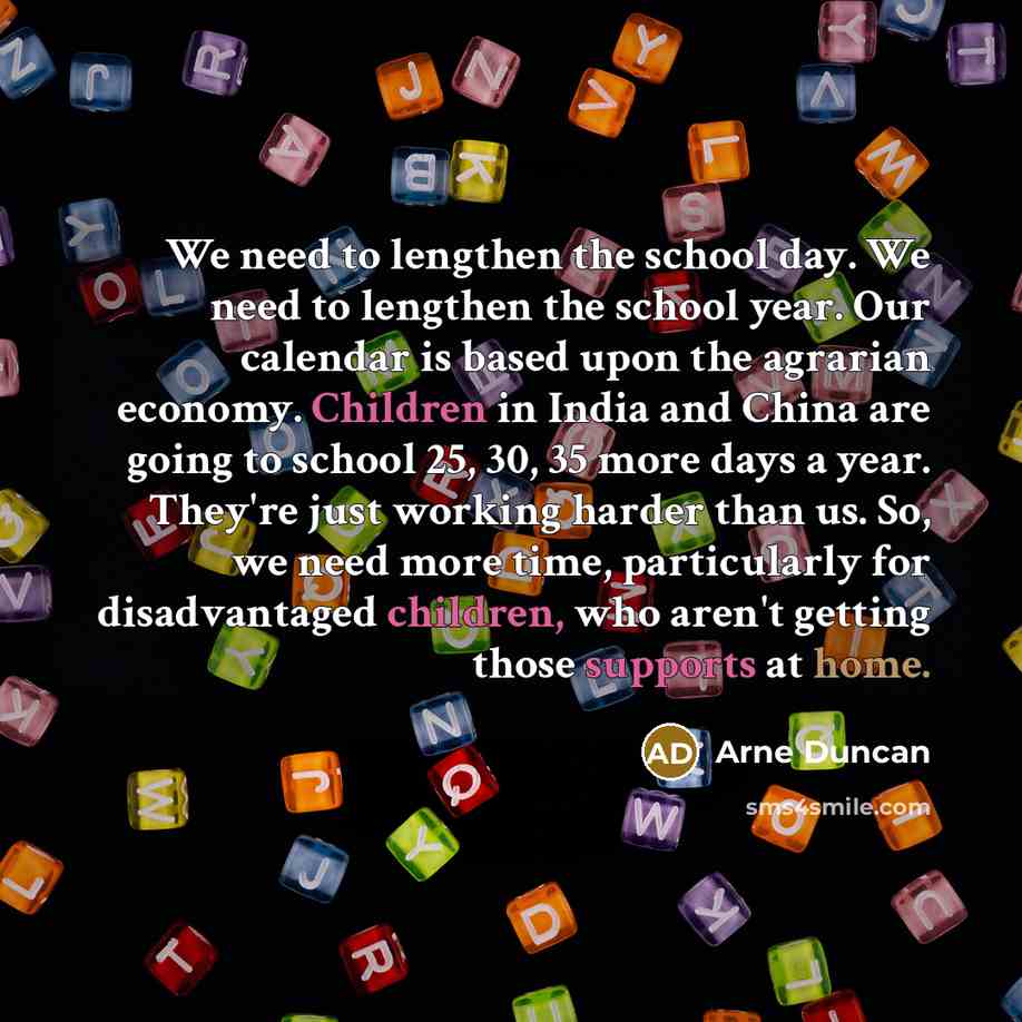 “We need to lengthen the school day. We need to…” quote by Arne Duncan