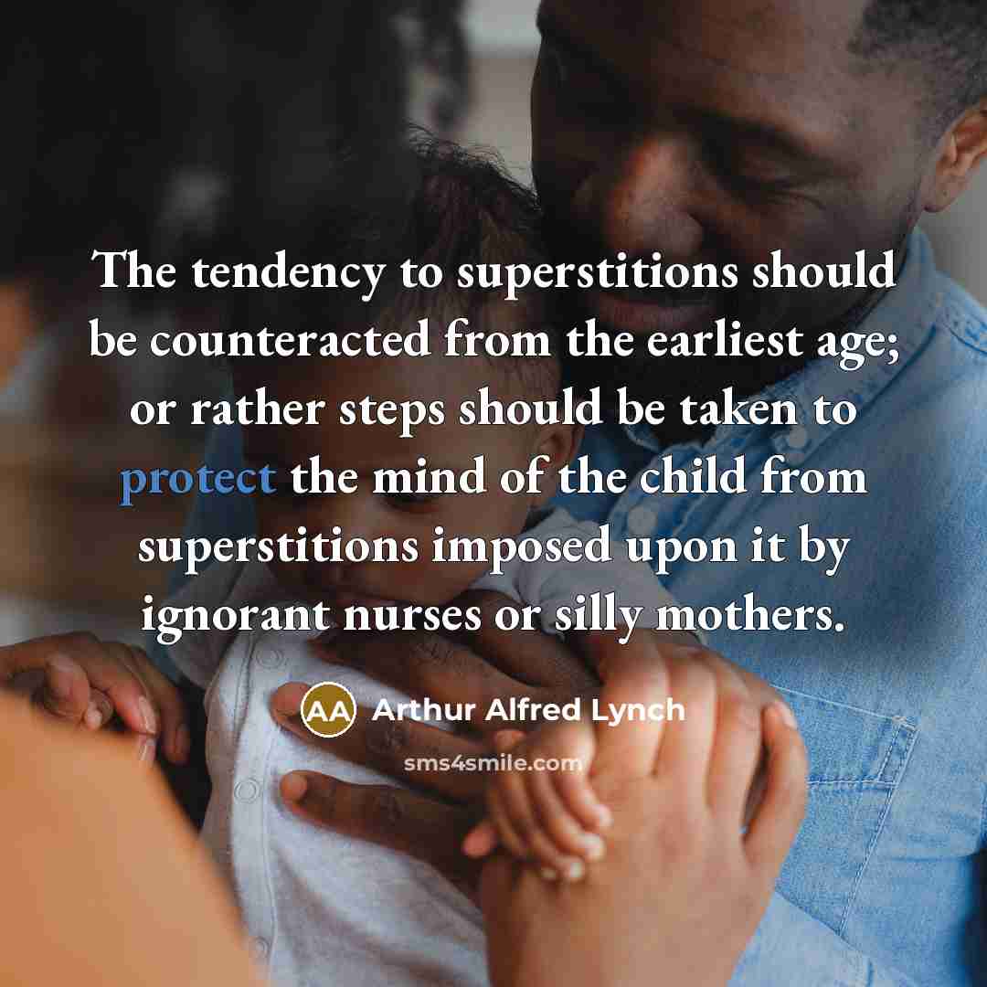 “The tendency to superstitions should be counteracted from the earliest…” quote by Arthur Alfred Lynch