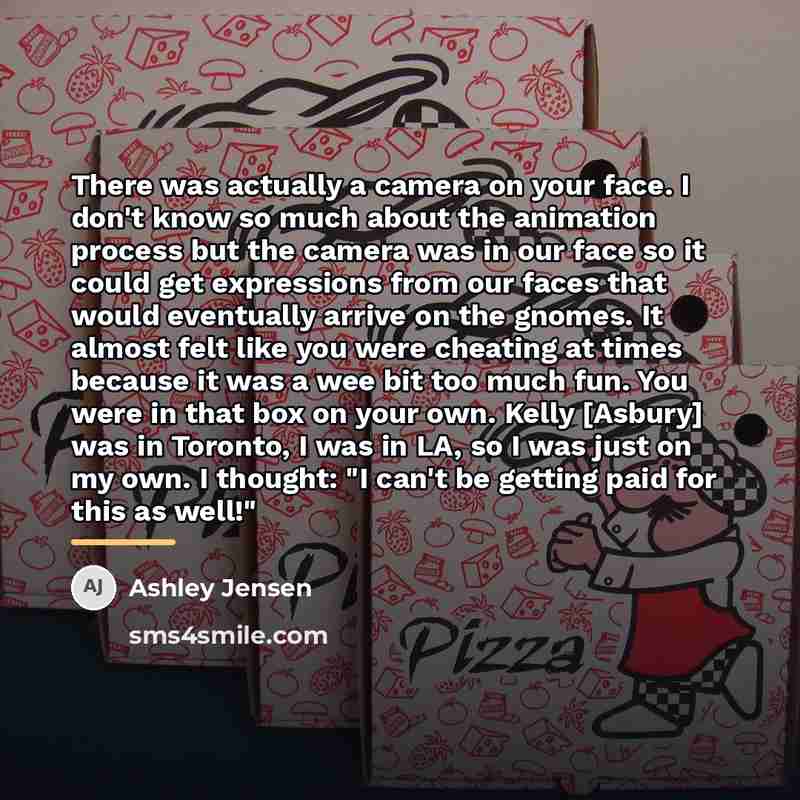 “There was actually a camera on your face. I don't…” quote by Ashley Jensen