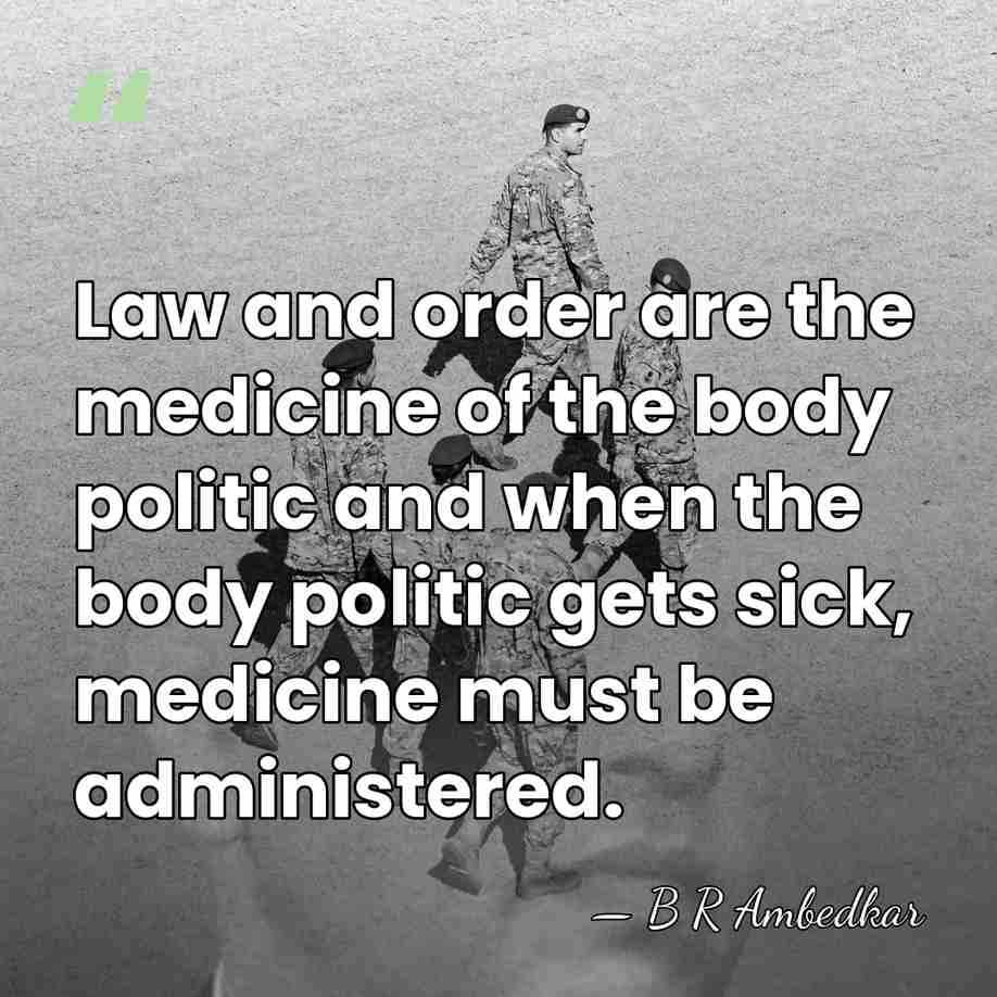 Law and order are the medicine of the body politic and when&hellip; - B R Ambedkar