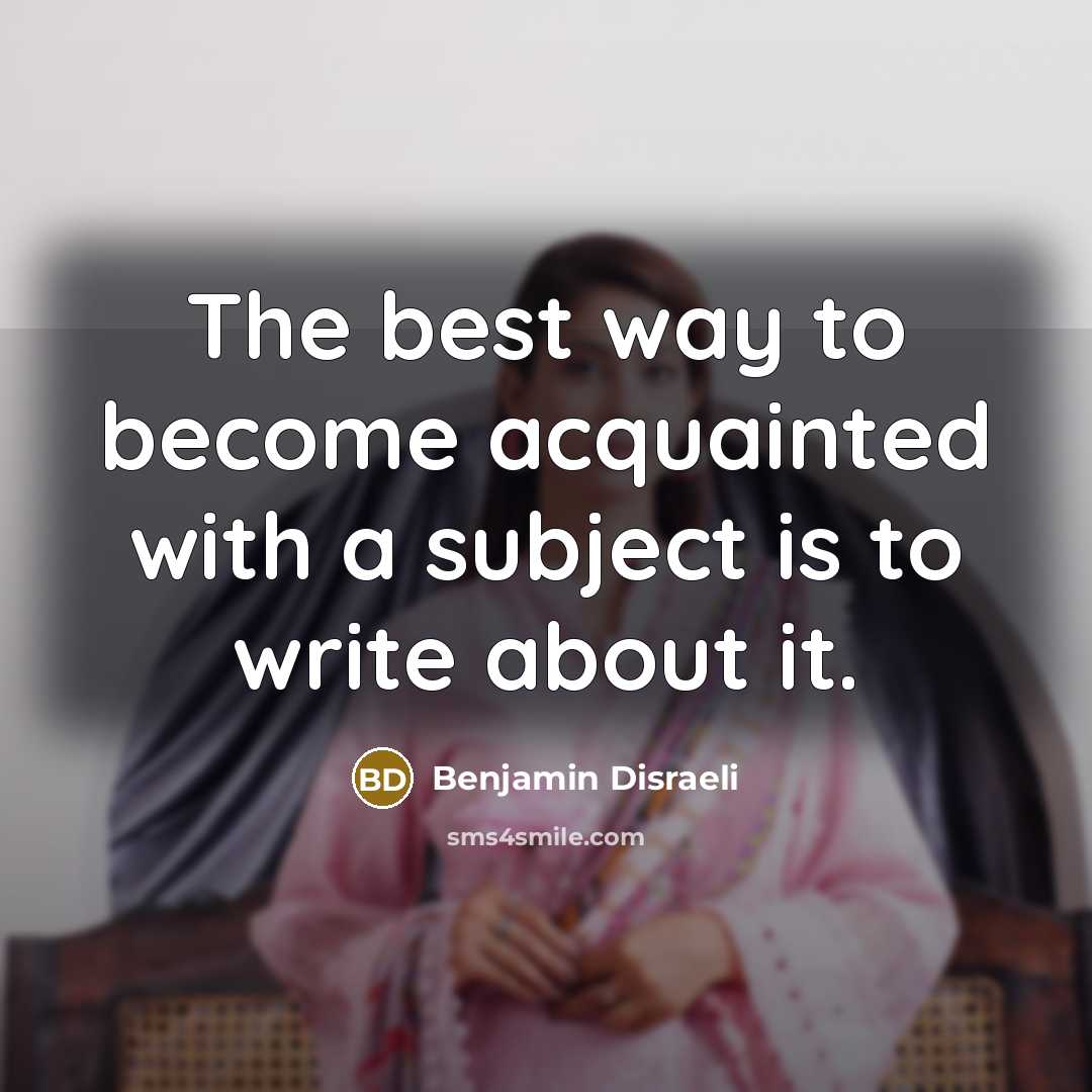 “The best way to become acquainted with a subject is…” quote by Benjamin Disraeli
