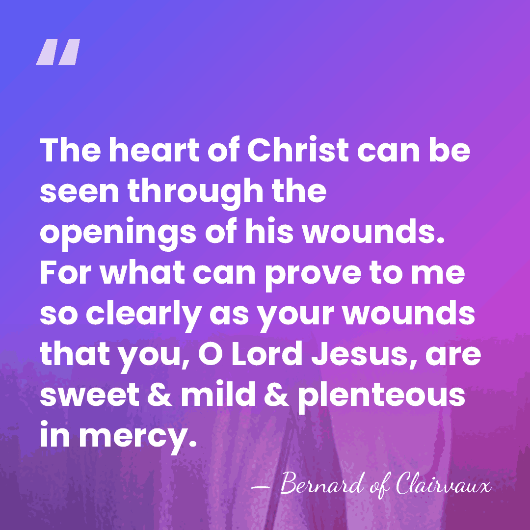 The heart of Christ can be seen through the openings of his&hellip; - Bernard of Clairvaux