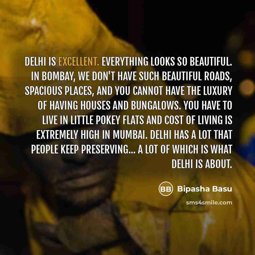 “Delhi is excellent. Everything looks so beautiful. In Bombay, we…” quote by Bipasha Basu