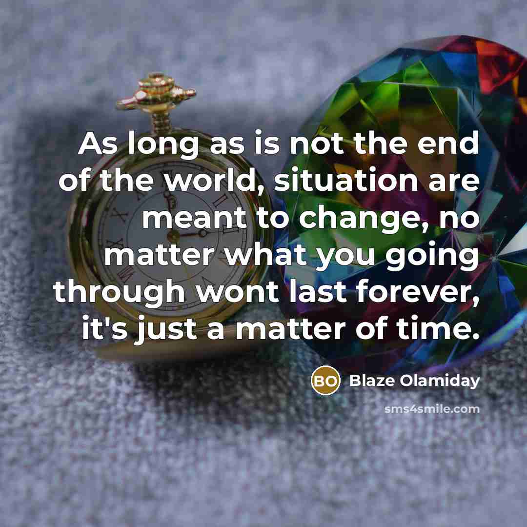 “As long as is not the end of the world,…” quote by Blaze Olamiday