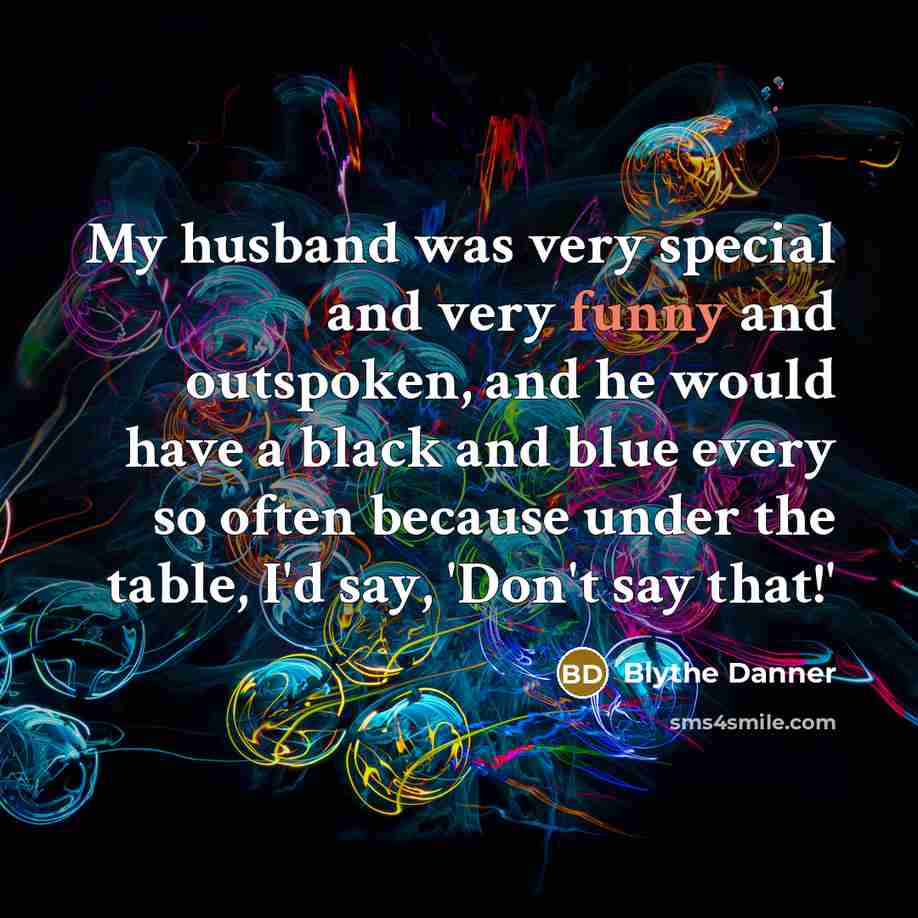 “My husband was very special and very funny and outspoken,…” quote by Blythe Danner