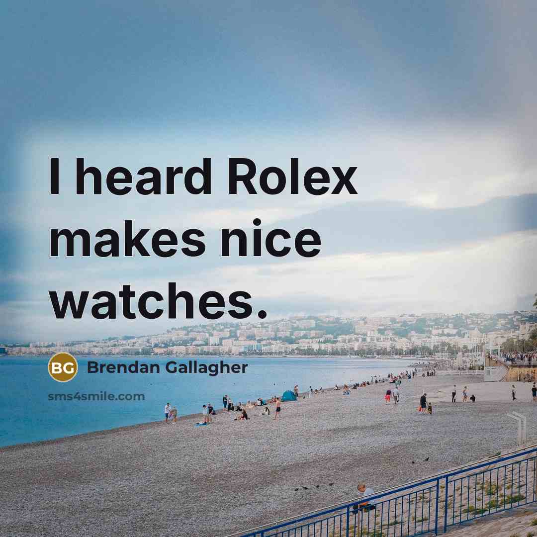 “I heard Rolex makes nice watches.” quote by Brendan Gallagher