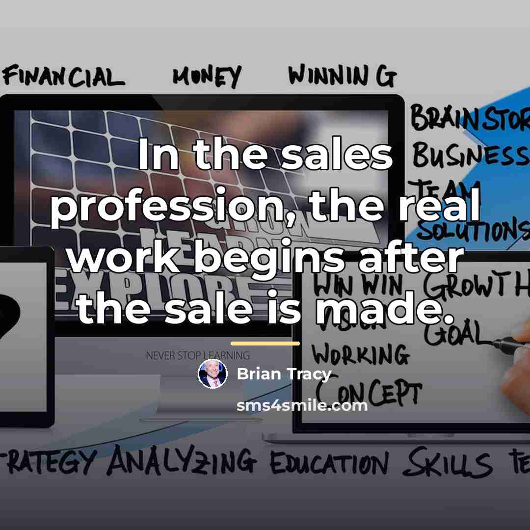 “In the sales profession, the real work begins after the…” quote by Brian Tracy