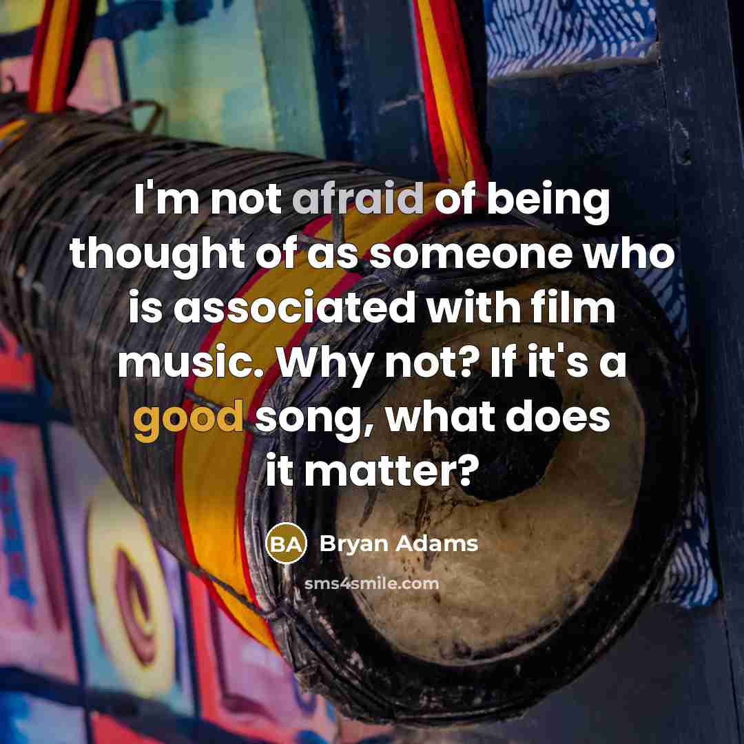 “I'm not afraid of being thought of as someone who…” quote by Bryan Adams