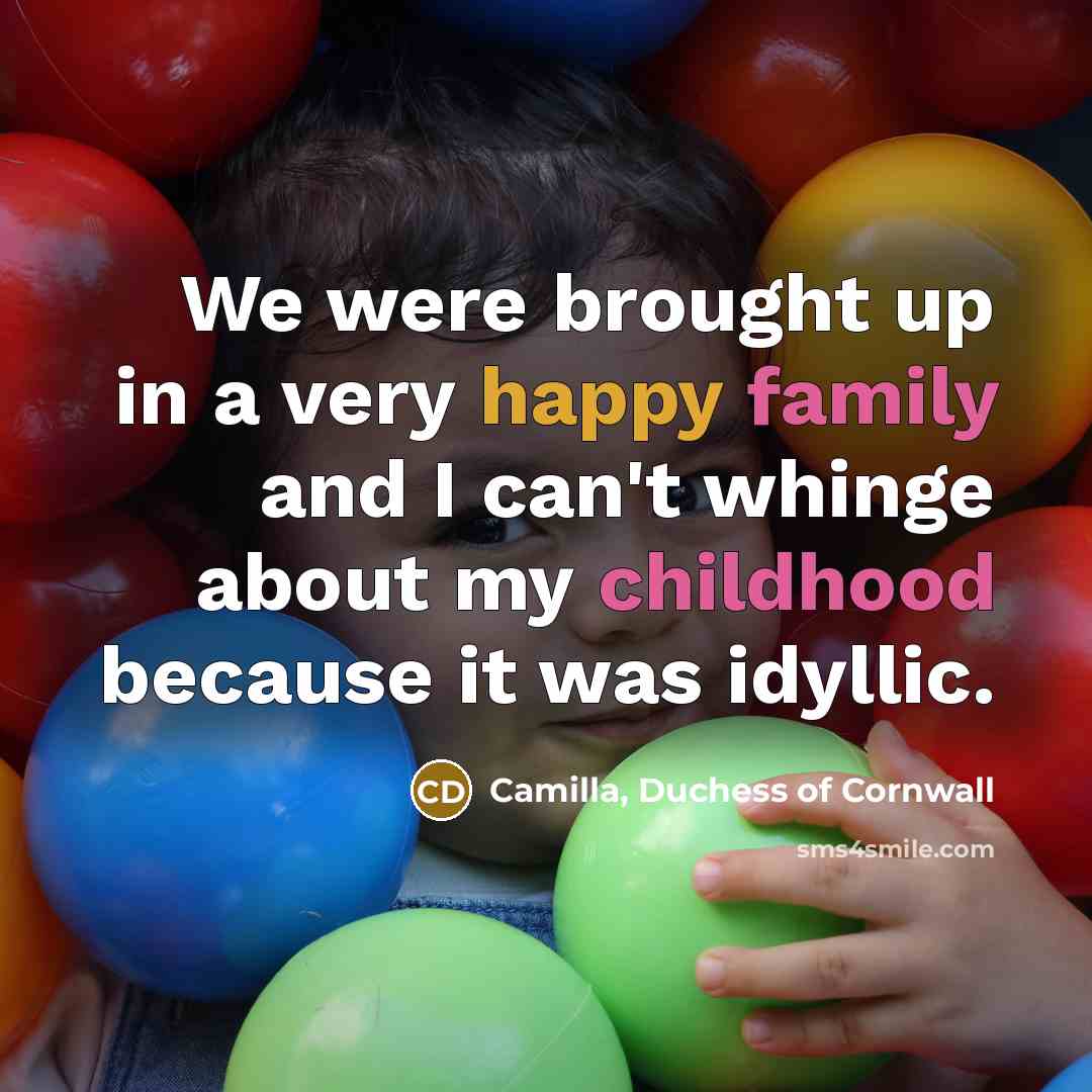 “We were brought up in a very happy family and…” quote by Camilla, Duchess of Cornwall