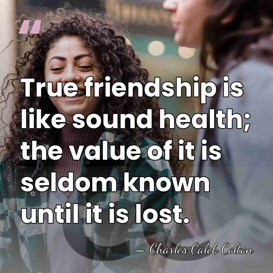 True friendship is like sound health; the value of it is seldom&hellip; - Charles Caleb Colton
