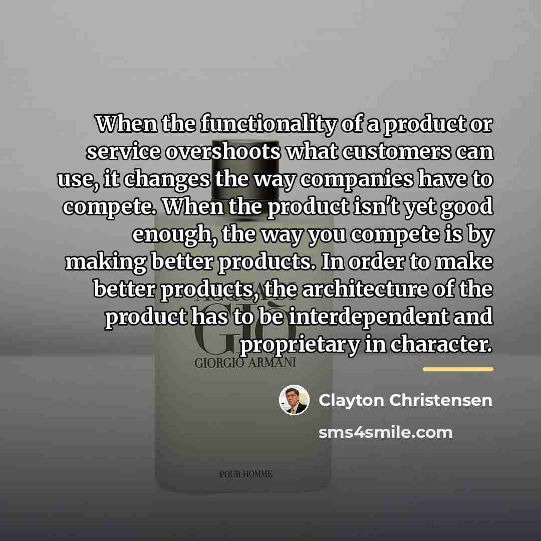 “When the functionality of a product or service overshoots what…” quote by Clayton Christensen