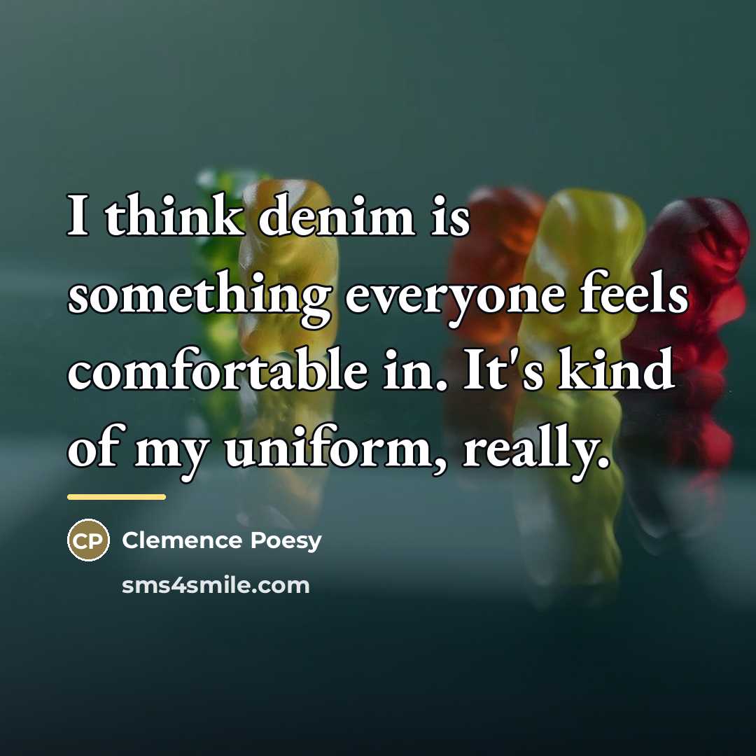 “I think denim is something everyone feels comfortable in. It's…” quote by Clemence Poesy