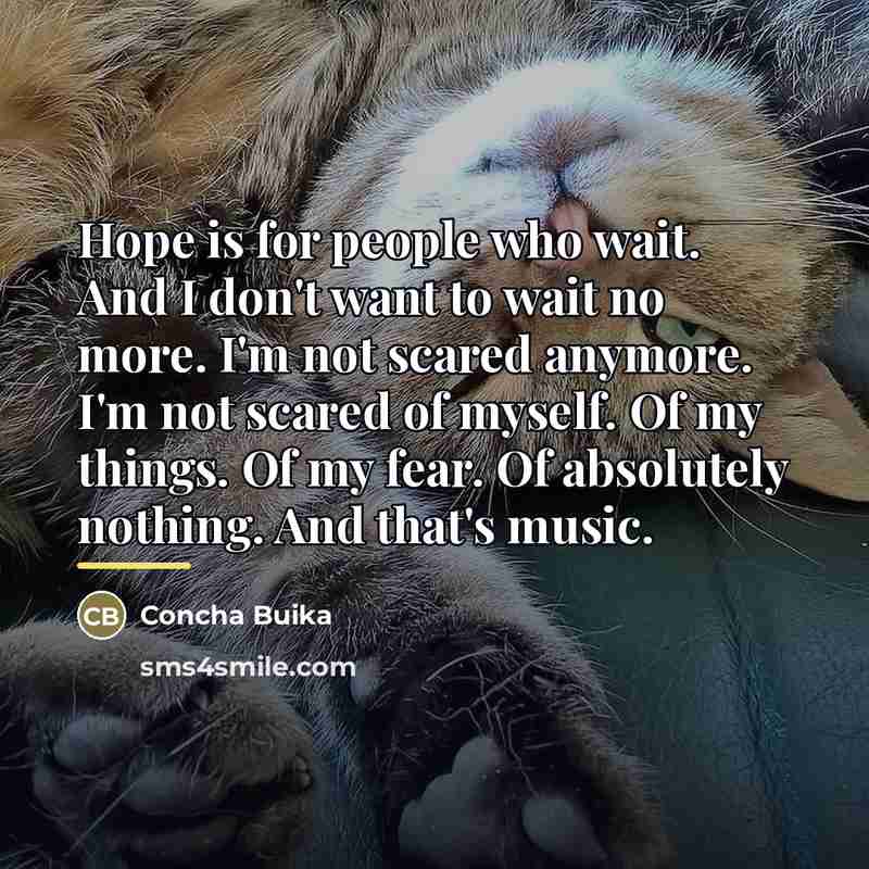 “Hope is for people who wait. And I don't want…” quote by Concha Buika