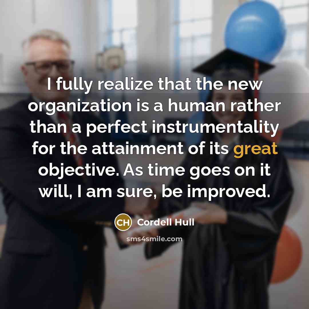 “I fully realize that the new organization is a human…” quote by Cordell Hull