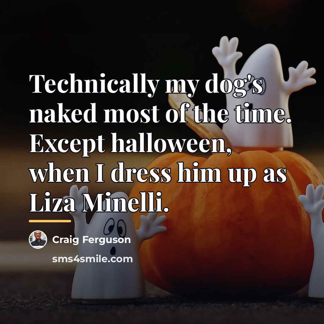 “Technically my dog's naked most of the time. Except halloween,…” quote by Craig Ferguson