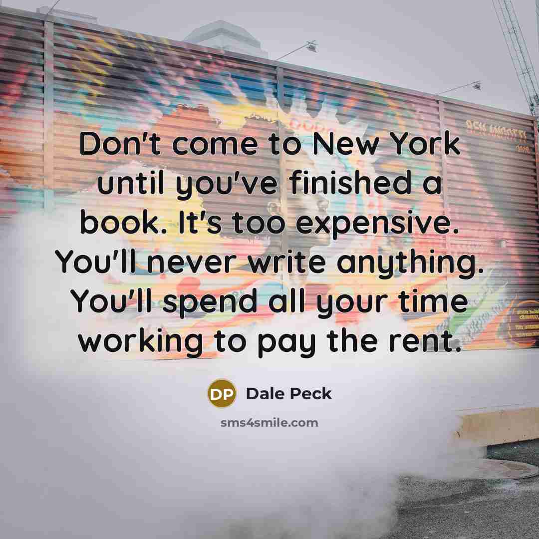“Don't come to New York until you've finished a book.…” quote by Dale Peck