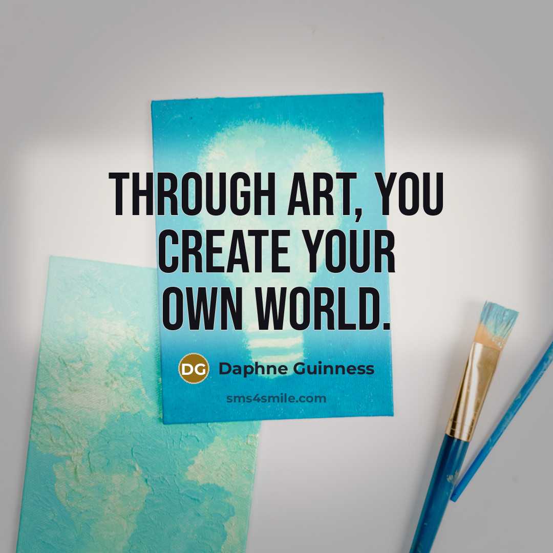 “Through art, you create your own world.…” quote by Daphne Guinness