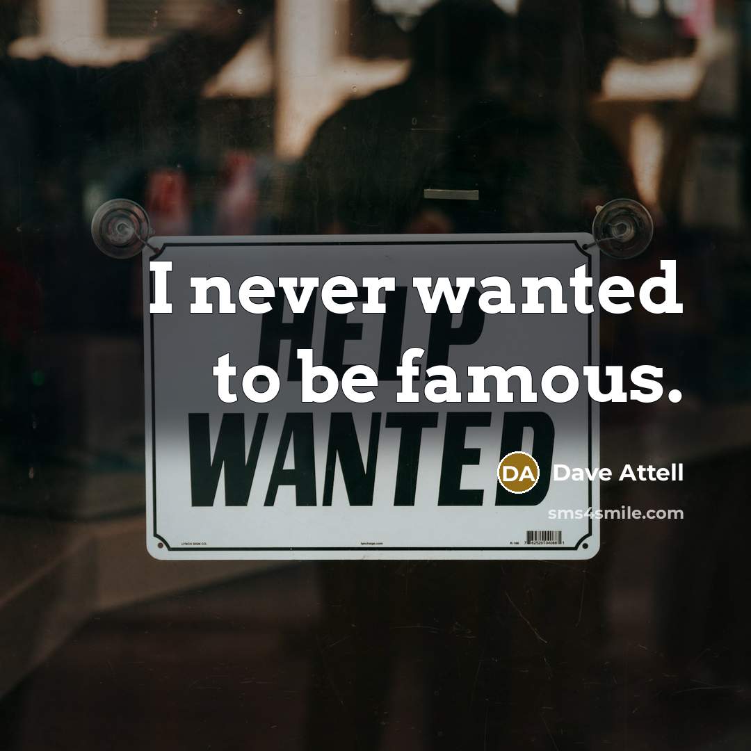 “I never wanted to be famous.…” quote by Dave Attell