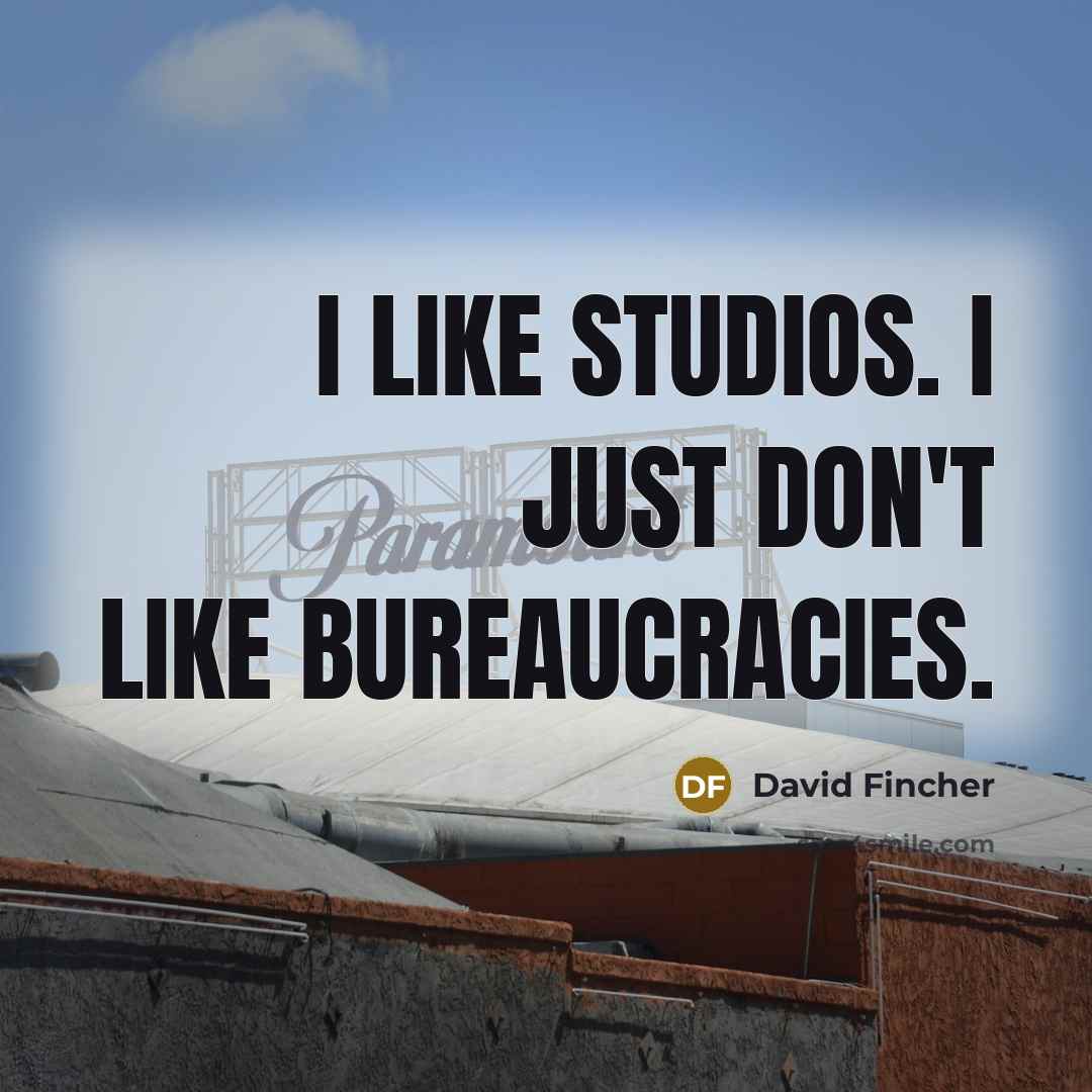 “I like studios. I just don't like bureaucracies.…” quote by David Fincher