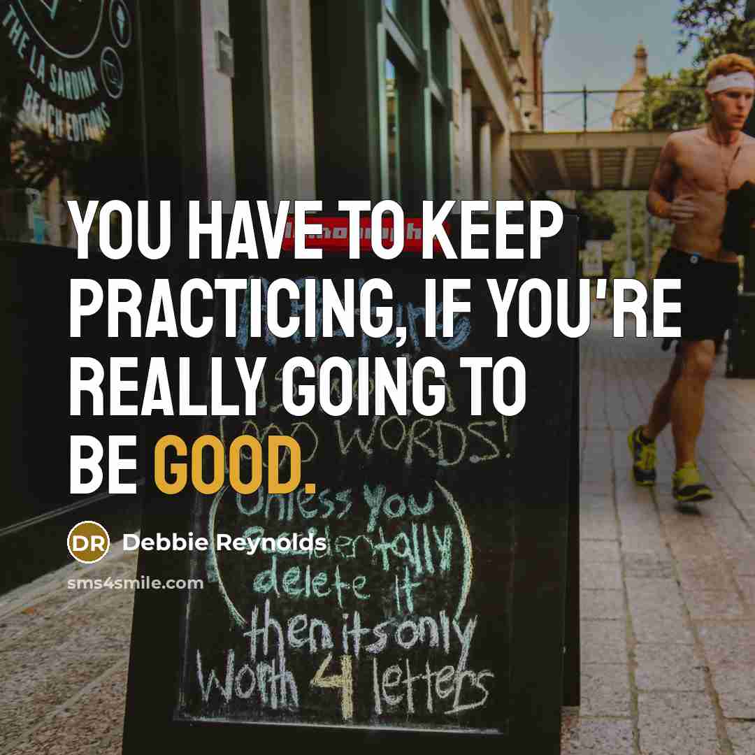 “You have to keep practicing, if you're really going to…” quote by Debbie Reynolds