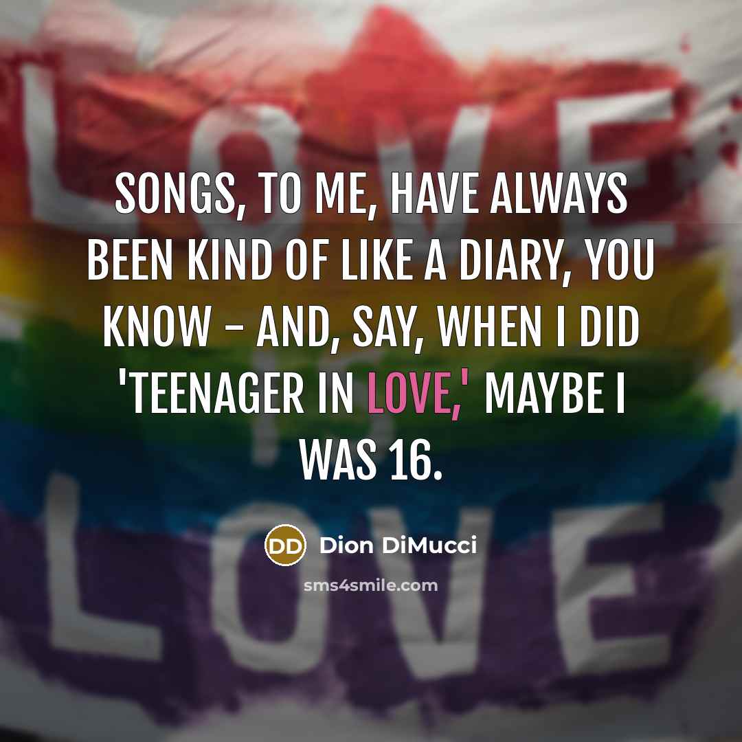 “Songs, to me, have always been kind of like a…” quote by Dion DiMucci