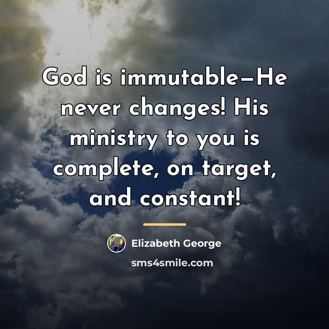 “God is immutable—He never changes! His ministry to you is…” quote by Elizabeth George