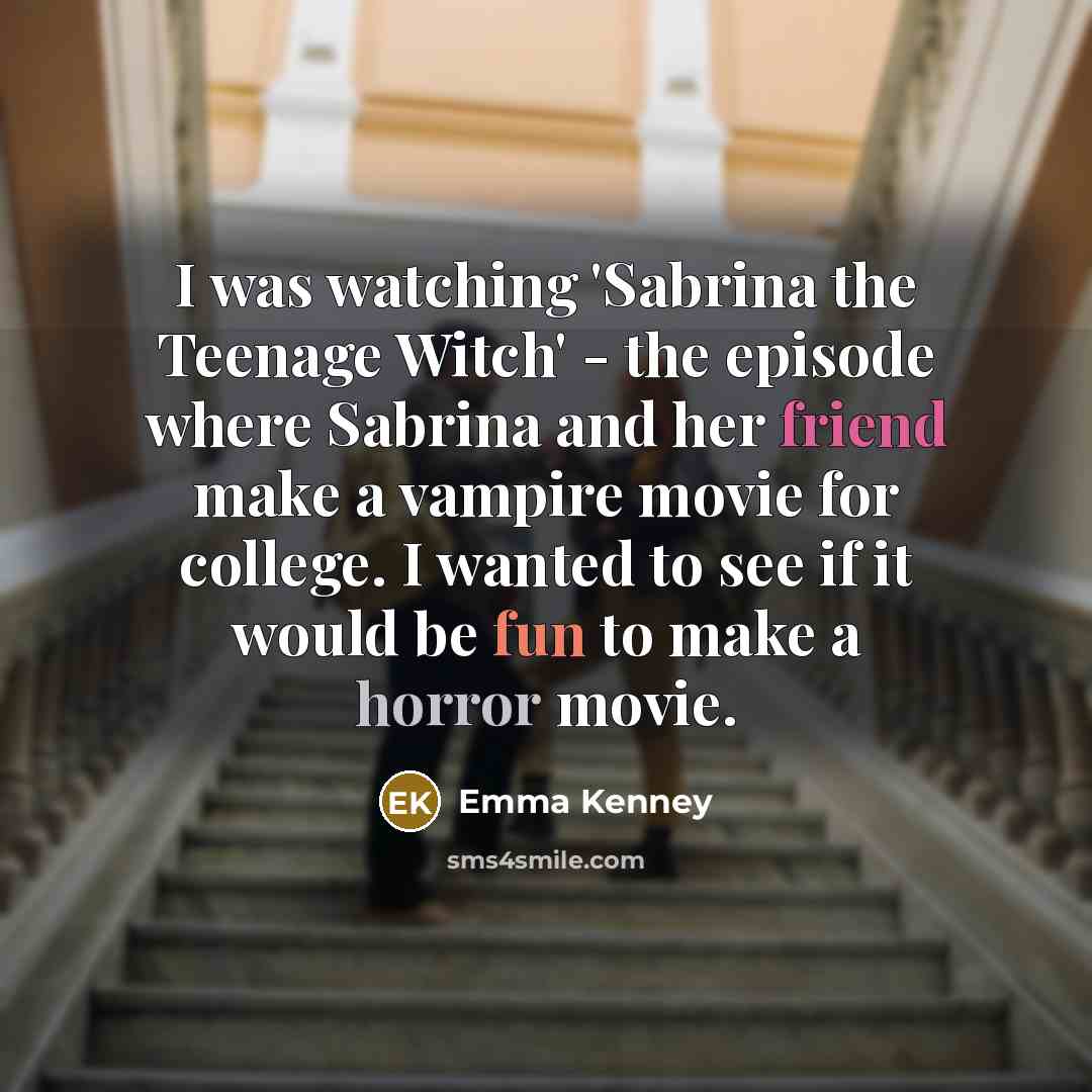 “I was watching 'Sabrina the Teenage Witch' - the episode…” quote by Emma Kenney