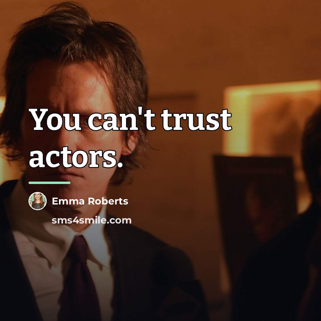 “You can't trust actors.…” quote by Emma Roberts