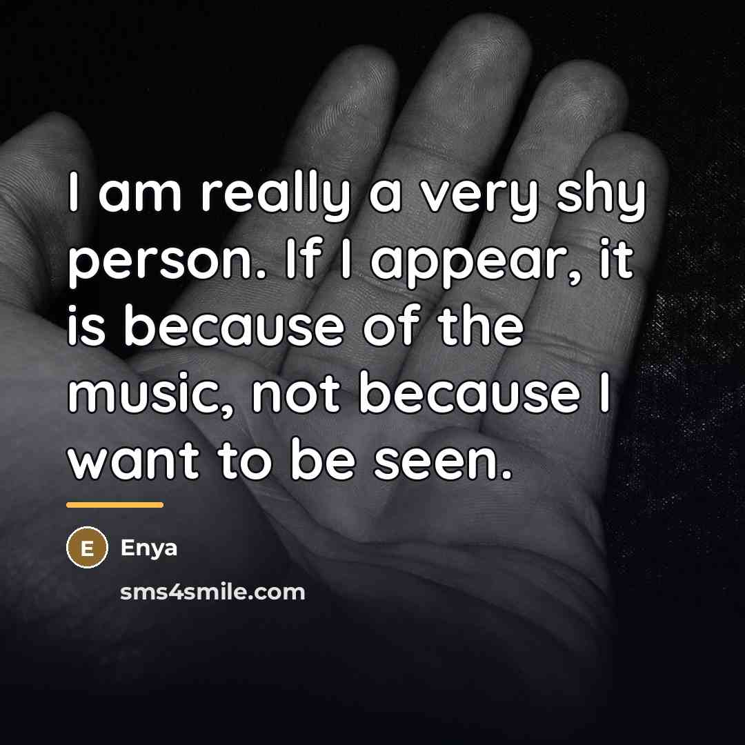 “I am really a very shy person. If I appear,…” quote by Enya