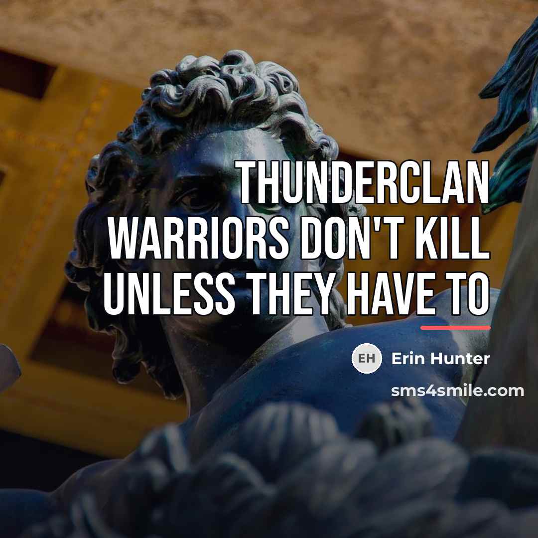 “ThunderClan warriors don't kill unless they have to…” quote by Erin Hunter