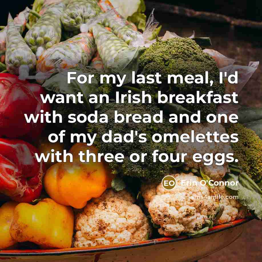 “For my last meal, I'd want an Irish breakfast with…” quote by Erin O'Connor