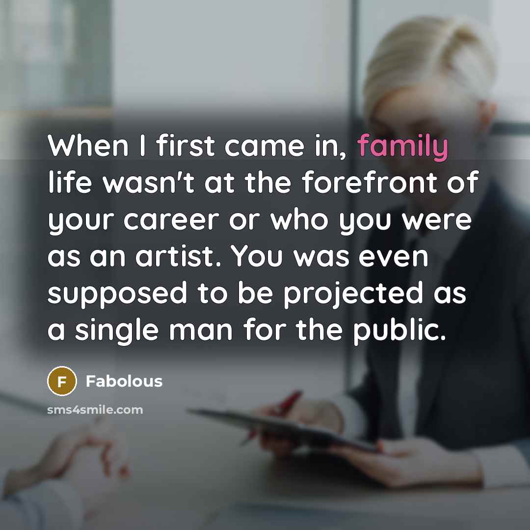 “When I first came in, family life wasn't at the…” quote by Fabolous