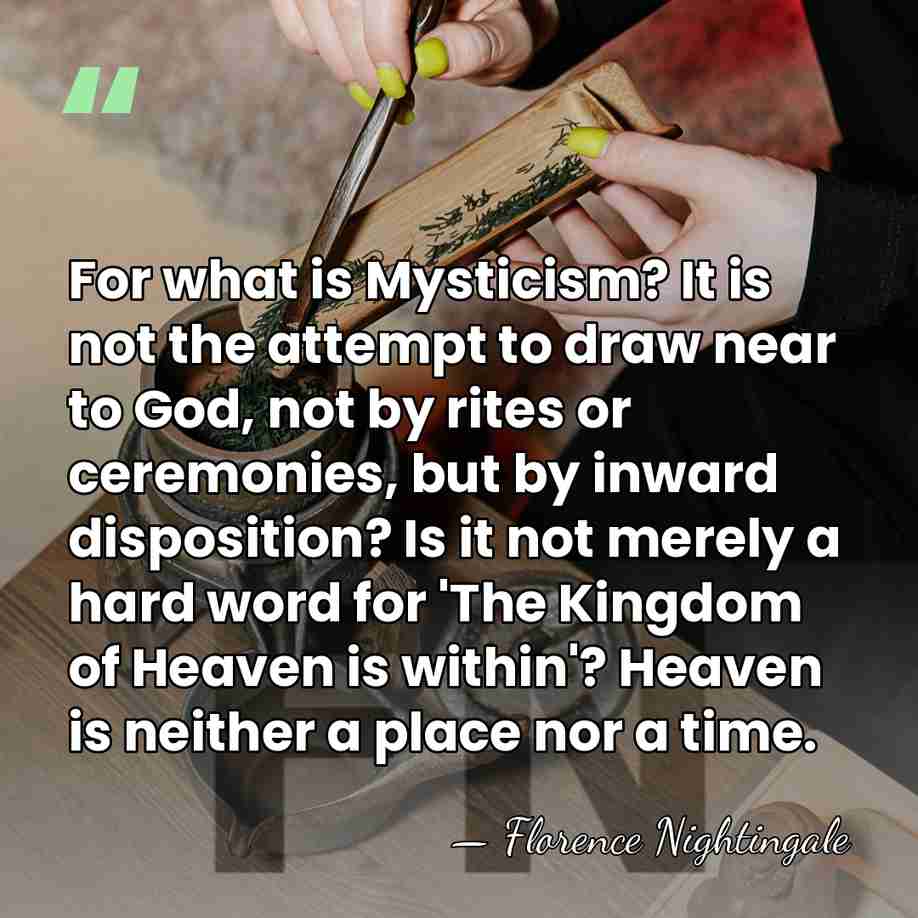 For what is Mysticism? It is not the attempt to draw near&hellip; - Florence Nightingale