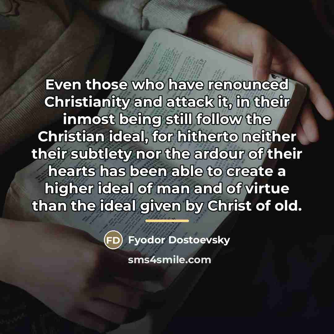 “Even those who have renounced Christianity and attack it, in…” quote by Fyodor Dostoevsky