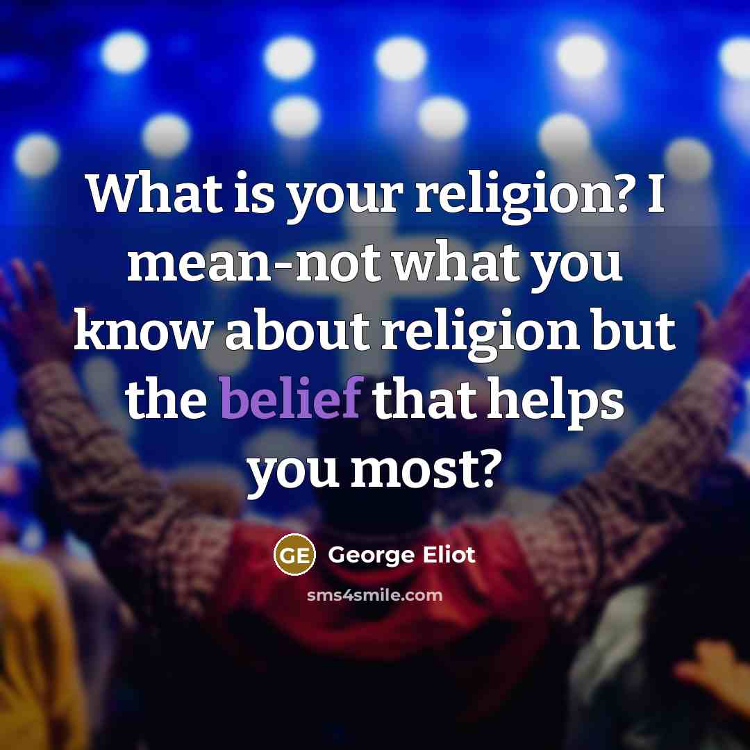 “What is your religion? I mean-not what you know about…” quote by George Eliot