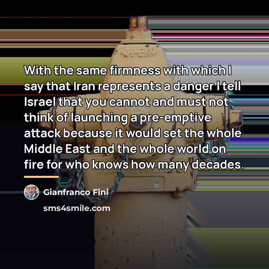 “With the same firmness with which I say that Iran…” quote by Gianfranco Fini