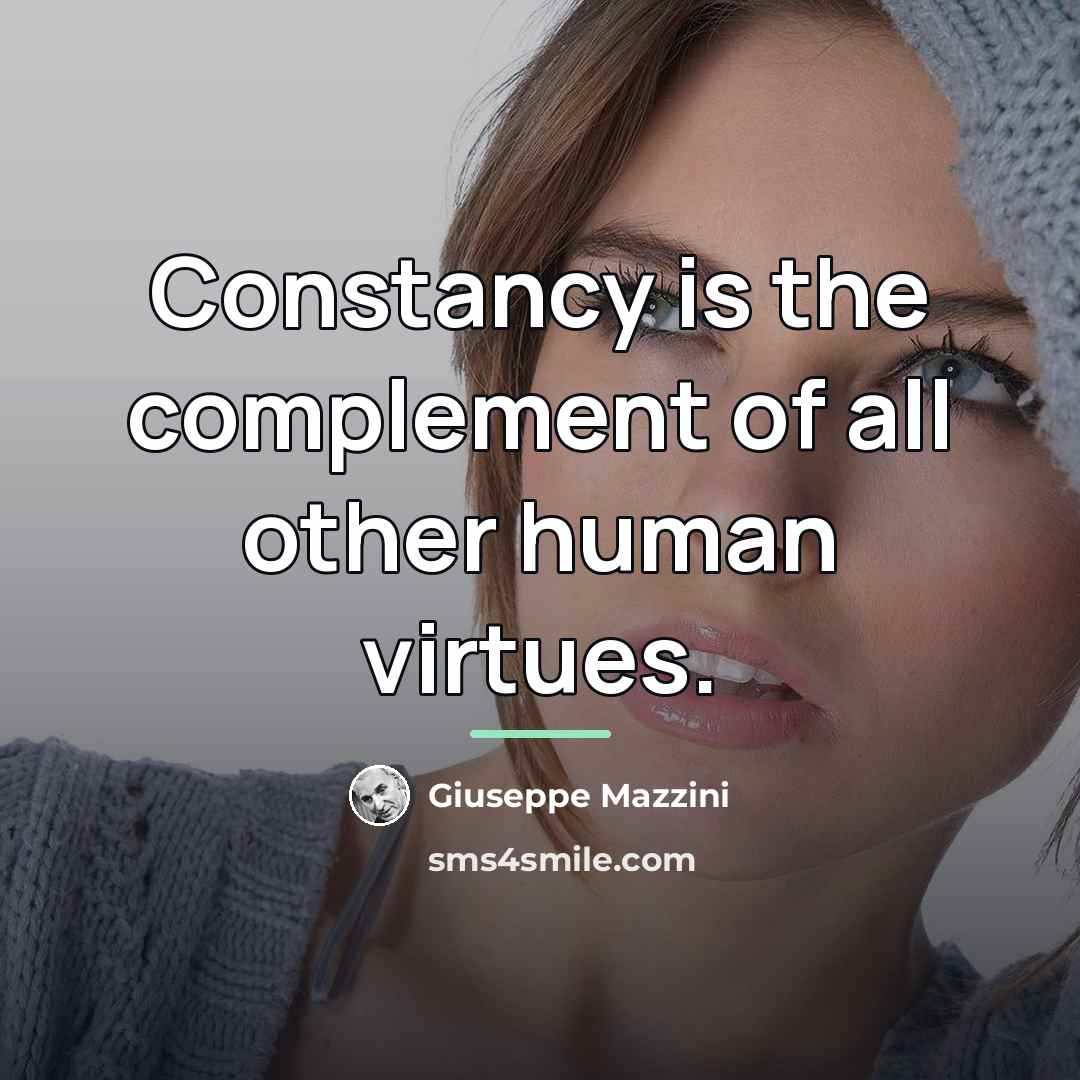 “Constancy is the complement of all other human virtues.…” quote by Giuseppe Mazzini