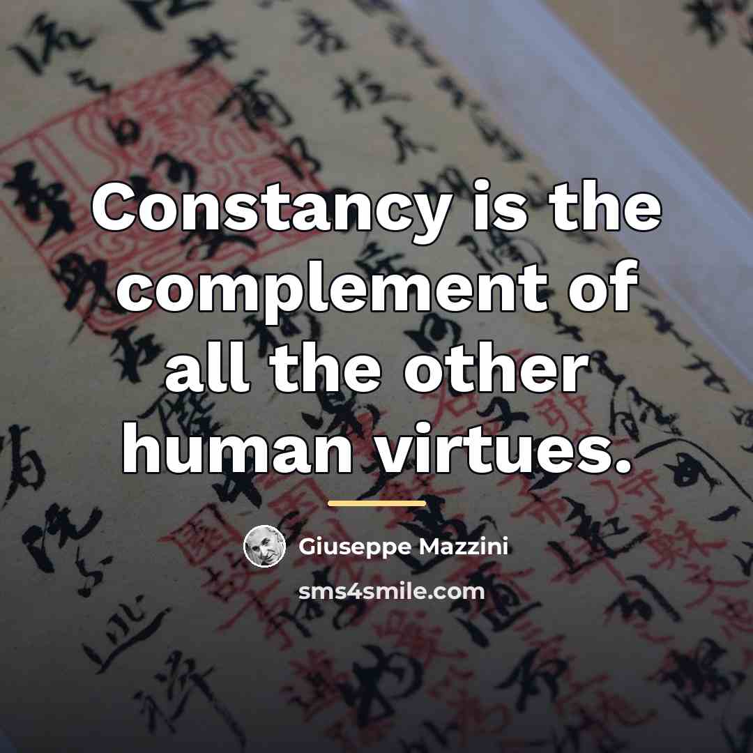 “Constancy is the complement of all the other human virtues.…” quote by Giuseppe Mazzini