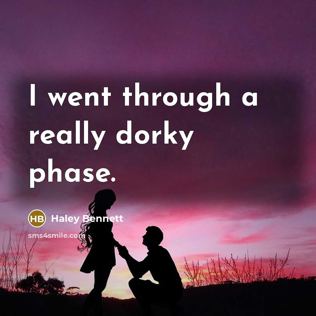 “I went through a really dorky phase.…” quote by Haley Bennett