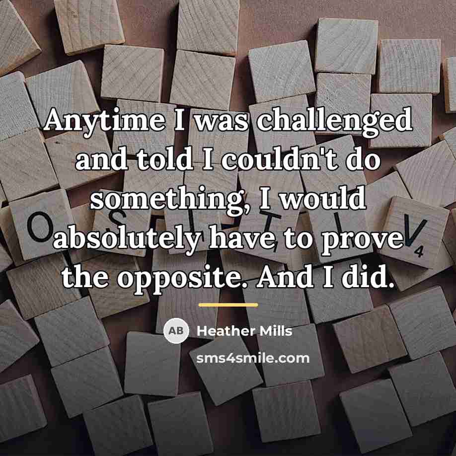 “Anytime I was challenged and told I couldn't do something,…” quote by Heather Mills