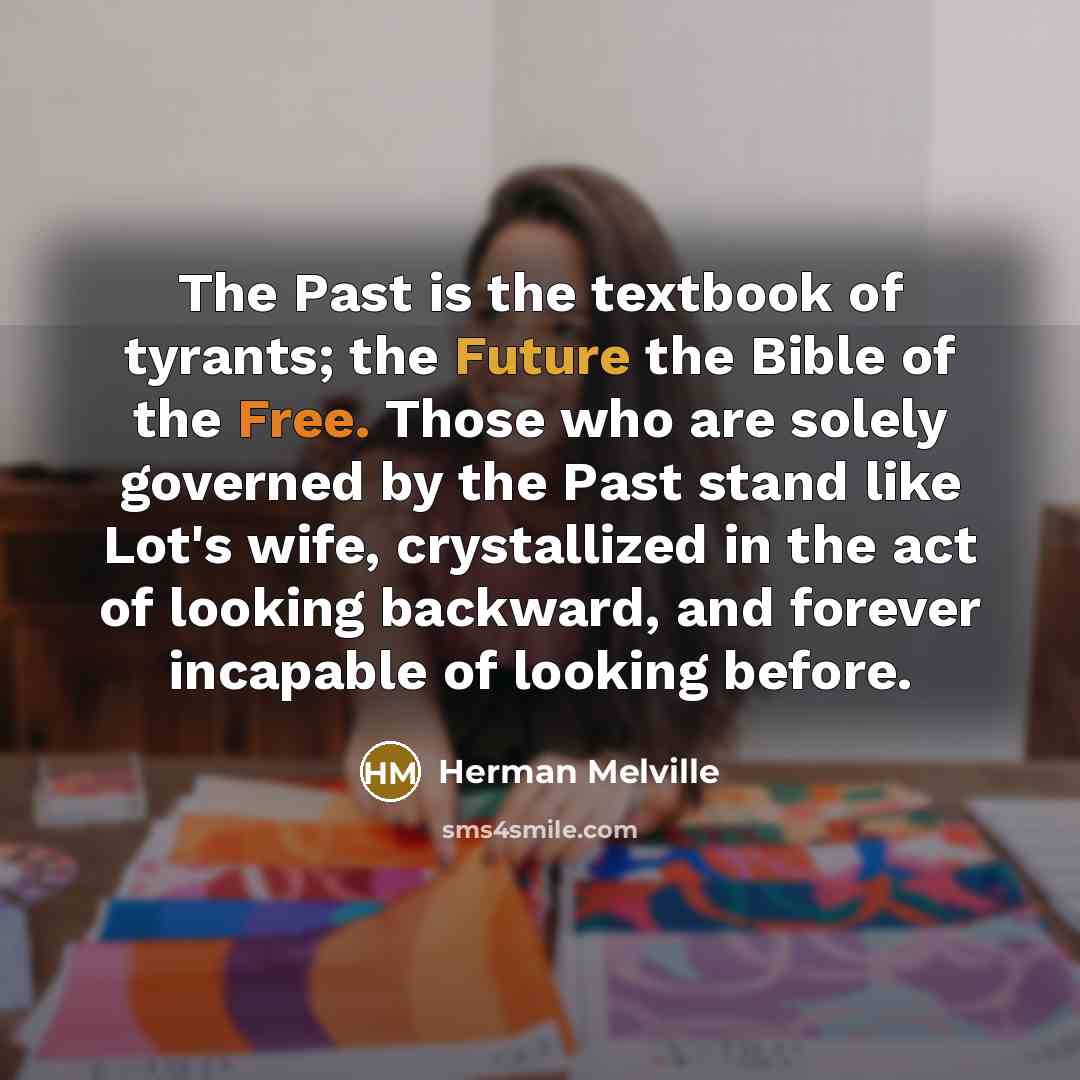 “The Past is the textbook of tyrants; the Future the…” quote by Herman Melville