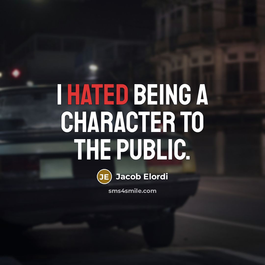 “I hated being a character to the public.…” quote by Jacob Elordi