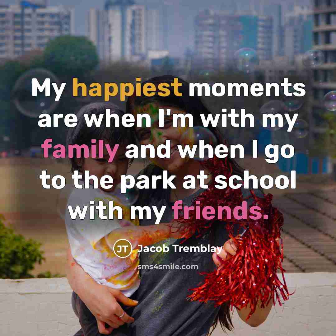 “My happiest moments are when I'm with my family and…” quote by Jacob Tremblay