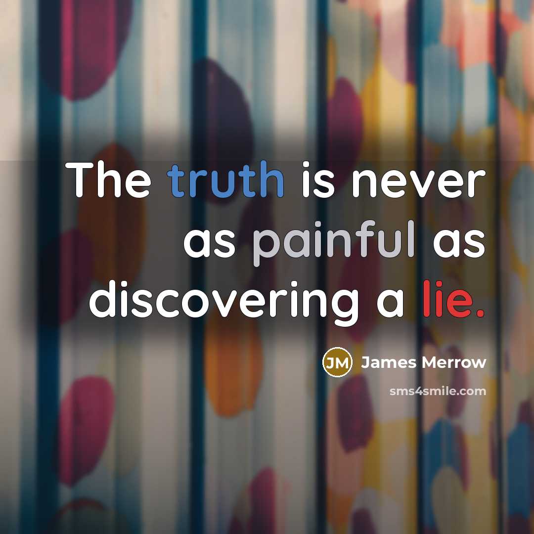 “The truth is never as painful as discovering a lie.…” quote by James Merrow