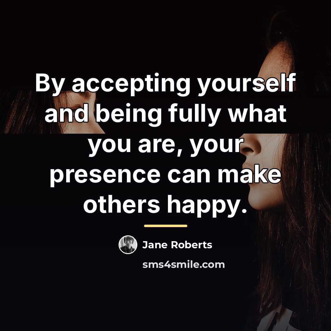 “By accepting yourself and being fully what you are, your…” quote by Jane Roberts