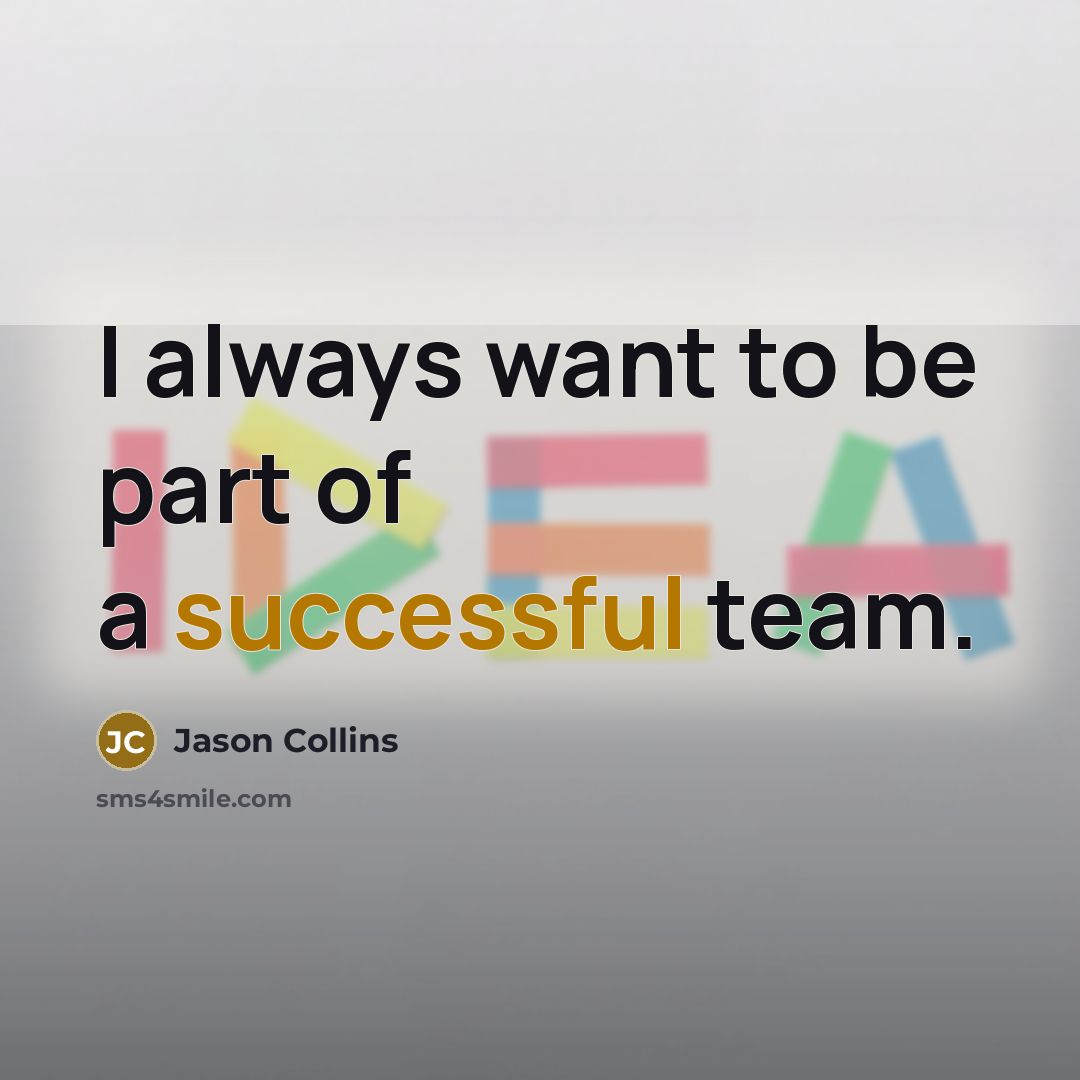 “I always want to be part of a successful team.…” quote by Jason Collins