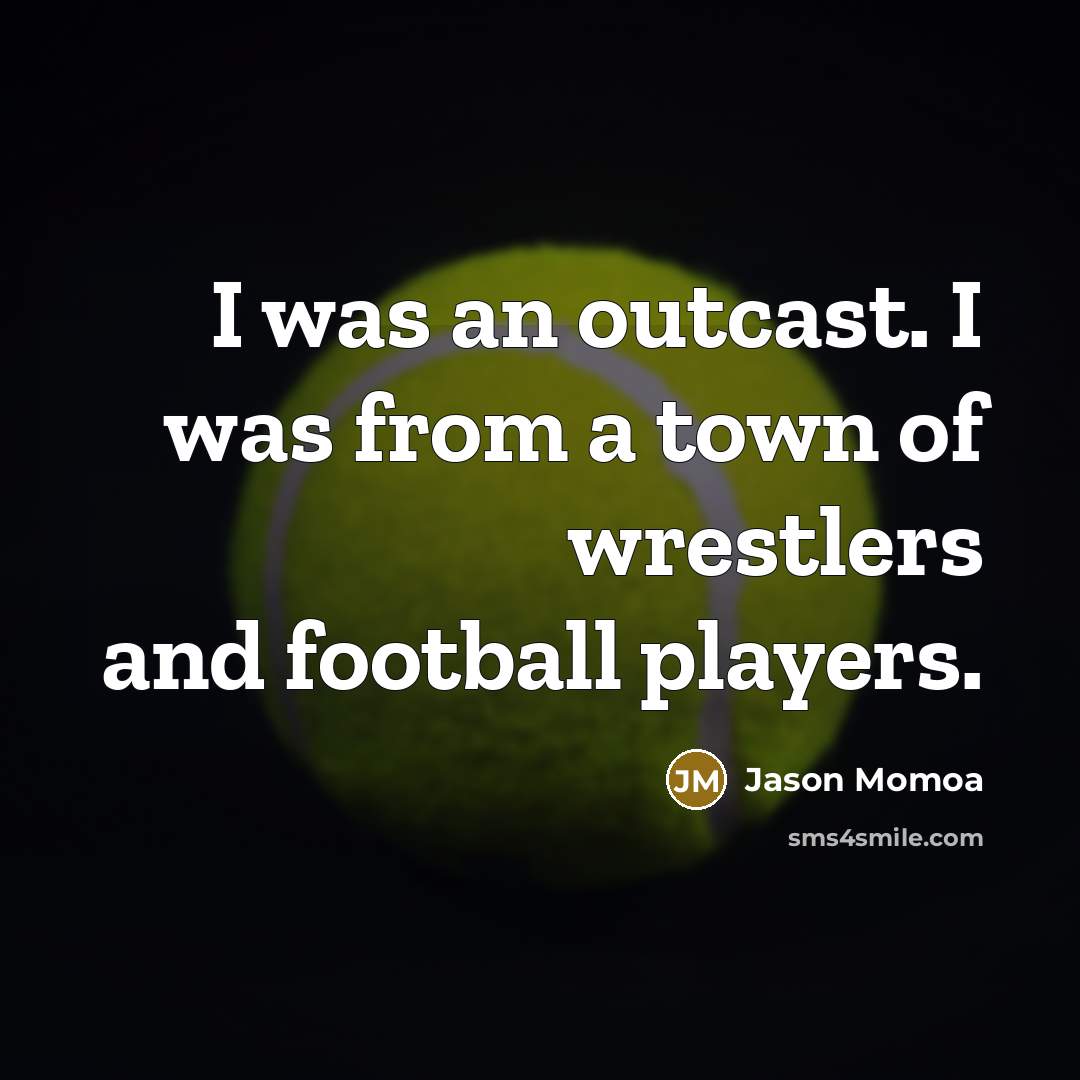 “I was an outcast. I was from a town of…” quote by Jason Momoa