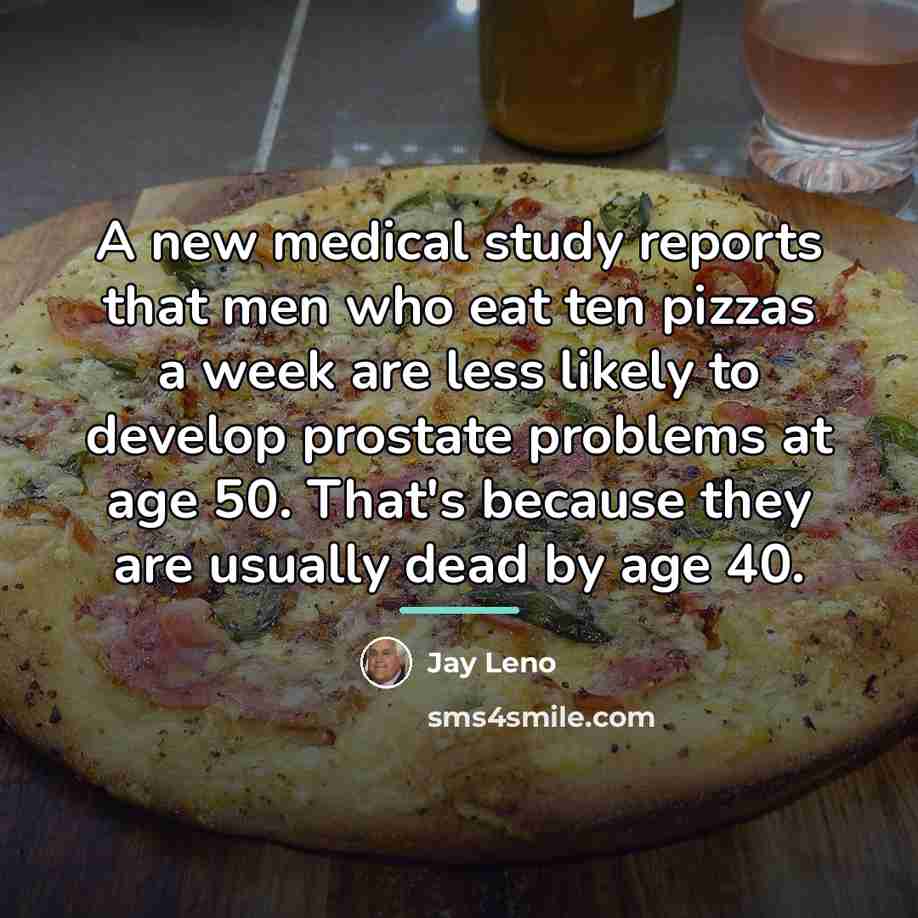 “A new medical study reports that men who eat ten…” quote by Jay Leno