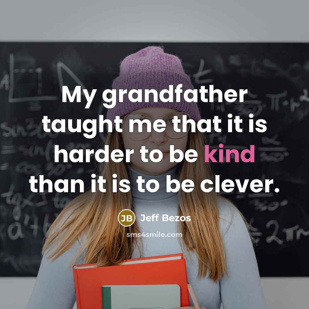 “My grandfather taught me that it is harder to be…” quote by Jeff Bezos