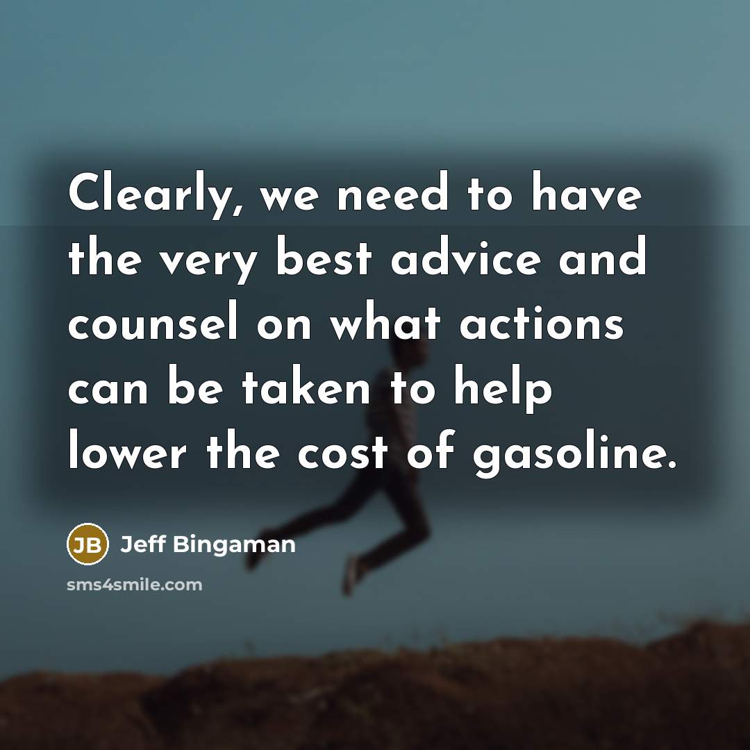 “Clearly, we need to have the very best advice and…” quote by Jeff Bingaman